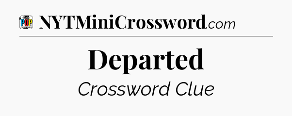 Departed Crossword Clue