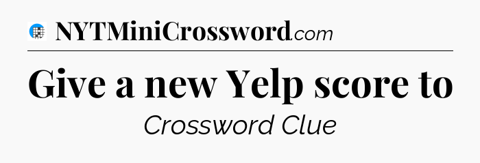 Give a new Yelp score to Crossword Clue