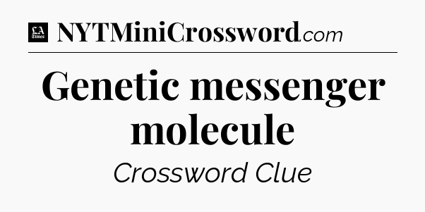 Genetic messenger molecule - LA Times Crossword