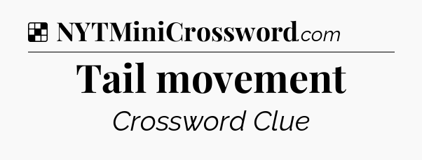 Solution: Tail movement - NYT Crossword