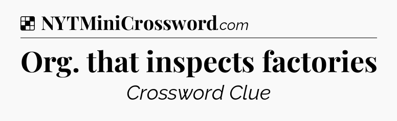 Solution: Org. that inspects factories - NYT Crossword