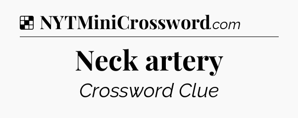 Solution: Neck artery - NYT Crossword