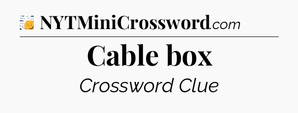 Cable box - 7 Little Words