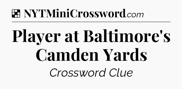 Solution: Player at Baltimore's Camden Yards - NYT Crossword