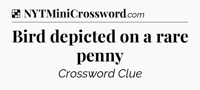 Solution: Bird depicted on a rare penny - NYT Crossword