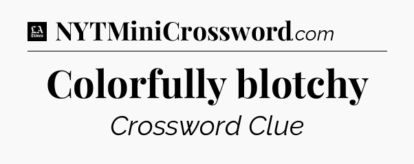 Colorfully blotchy - LA Times Crossword