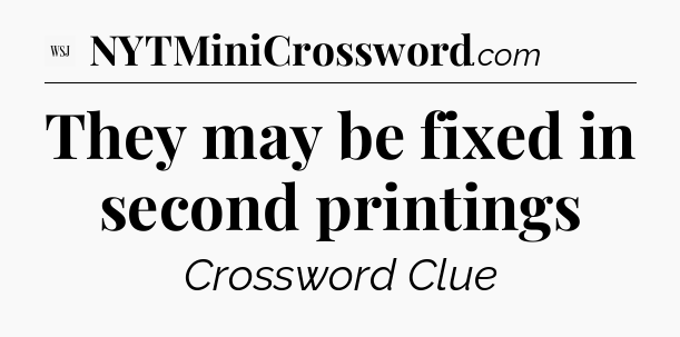 They may be fixed in second printings - WSJ Crossword