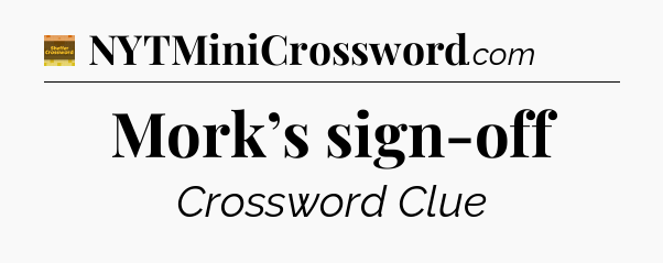 Mork’s sign-off crossword clue Eugene Sheffer