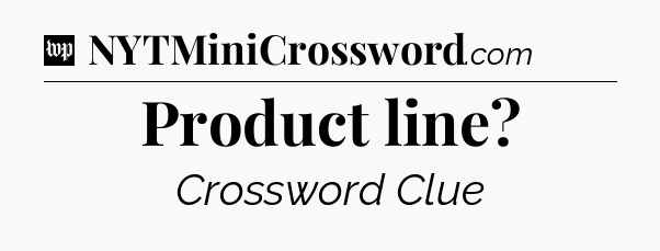 Product line Crossword Clue