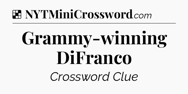 Solution: Grammy-winning DiFranco - NYT Crossword