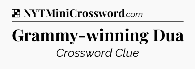 Solution: Grammy-winning Dua - NYT Crossword