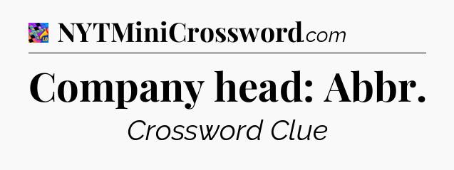 Company head: Abbr Crossword Clue