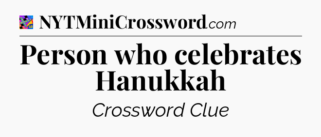 Person who celebrates Hanukkah Crossword Clue