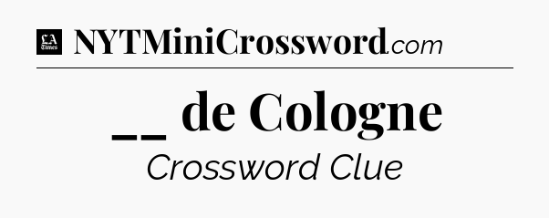__ de Cologne - LA Times Crossword