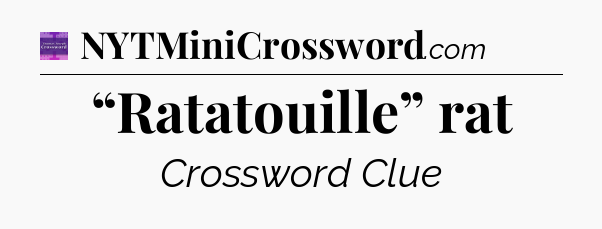 “Ratatouille” rat - Thomas Joseph Crossword