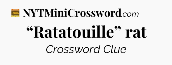 “Ratatouille” rat - Eugene Sheffer Crossword