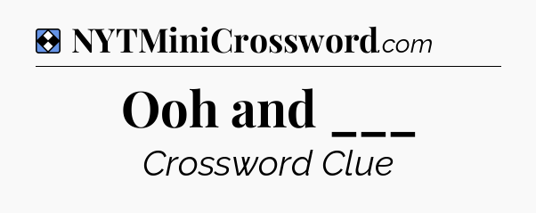 Solution: Ooh and ___ - NYT Mini Crossword