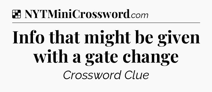 Solution: Info that might be given with a gate change - NYT Crossword