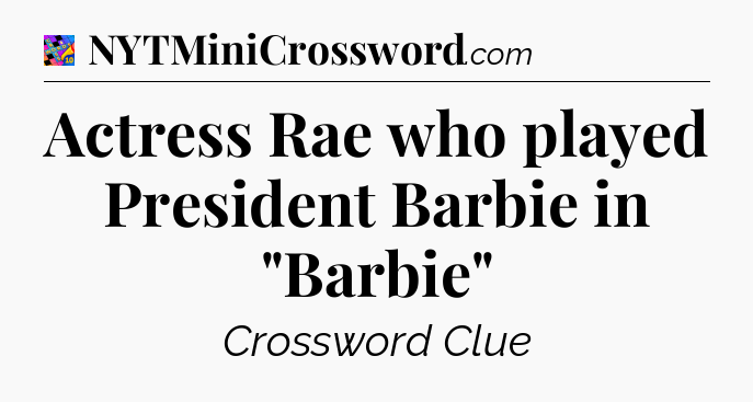 Actress Rae who played President Barbie in 