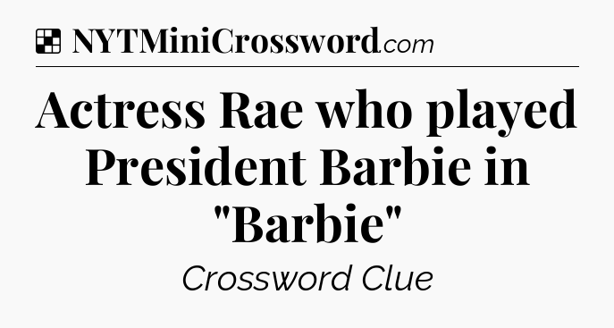 Solution: Actress Rae who played President Barbie in 
