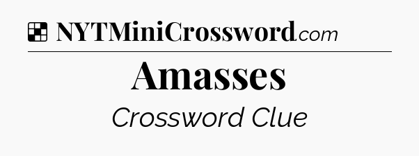 Solution: Amasses - NYT Crossword