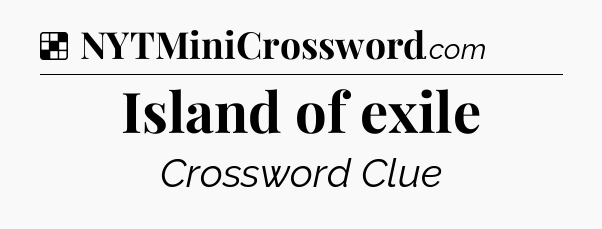 Solution: Island of exile - NYT Crossword