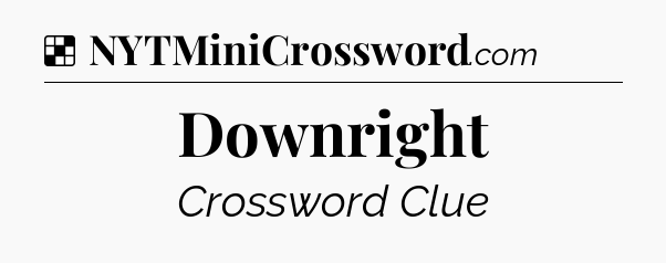 Solution: Downright - NYT Crossword
