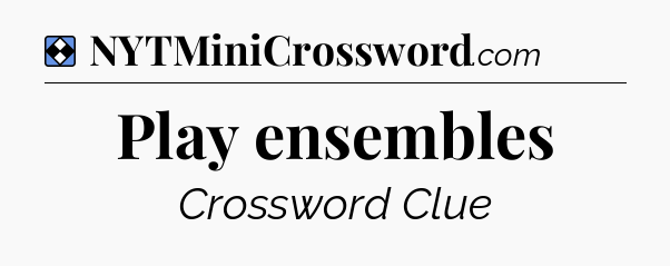 Solution: Play ensembles - NYT Mini Crossword