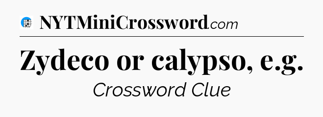 Zydeco or calypso, e.g Crossword Clue