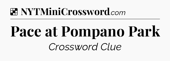 Solution: Pace at Pompano Park - NYT Crossword