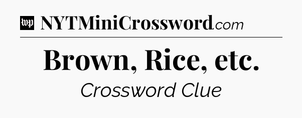 Brown, Rice, etc Crossword Clue