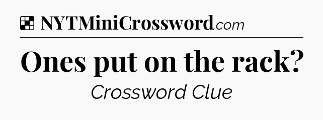 Solution: Ones put on the rack - NYT Crossword