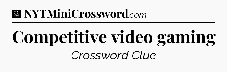 Competitive video gaming - LA Times Crossword