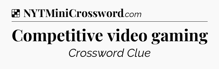 Solution: Competitive video gaming - NYT Crossword