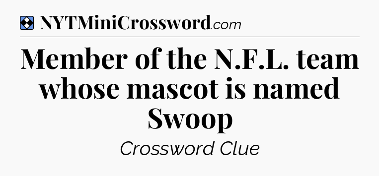 Solution: Member of the N.F.L. team whose mascot is named Swoop - NYT Mini Crossword