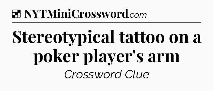 Solution: Stereotypical tattoo on a poker player's arm - NYT Crossword