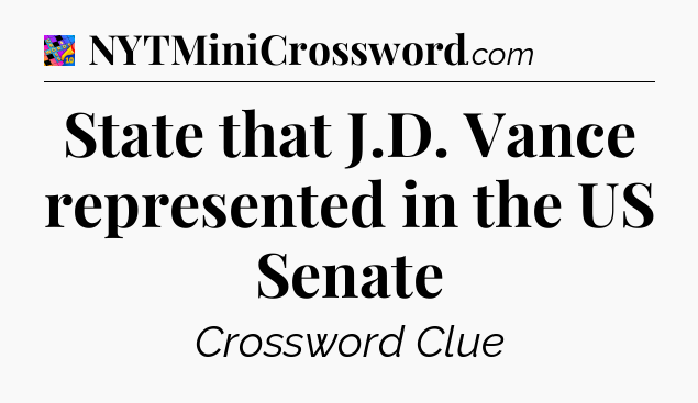State that J.D. Vance represented in the US Senate Crossword Clue