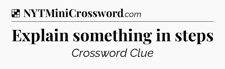 Solution: Explain something in steps - NYT Crossword