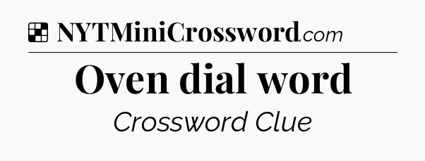 Solution: Oven dial word - NYT Crossword