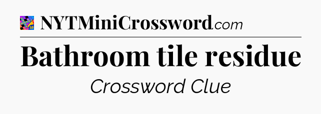 Bathroom tile residue Crossword Clue