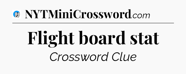Flight board stat Crossword Clue