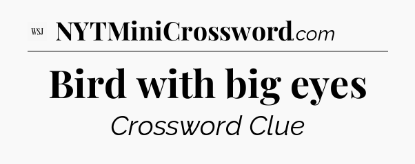 Bird with big eyes - WSJ Crossword