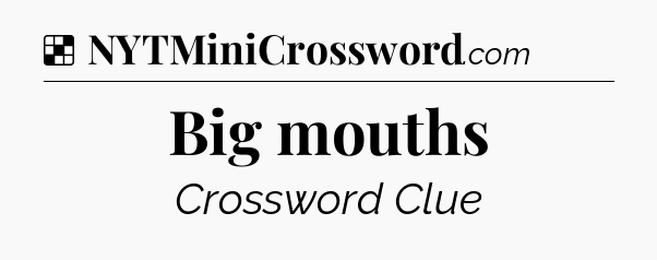 Solution: Big mouths - NYT Crossword