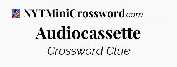 Audiocassette Crossword Clue