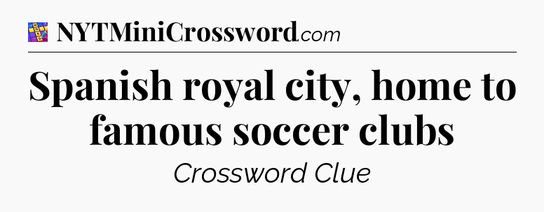 Spanish royal city, home to famous soccer clubs Codycross