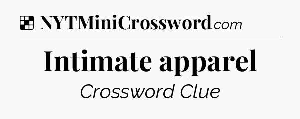 Solution: Intimate apparel - NYT Crossword