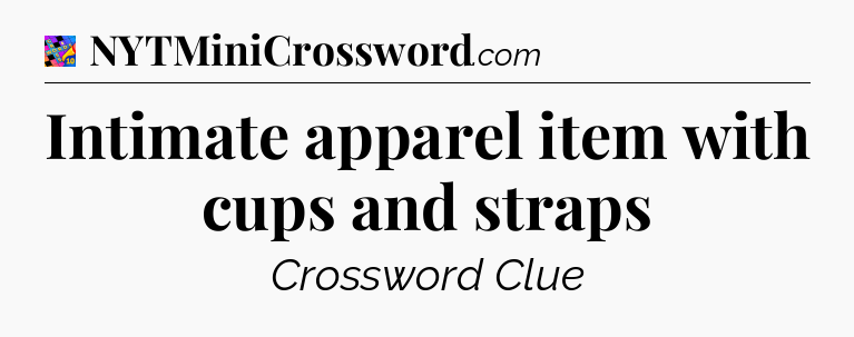 Intimate apparel item with cups and straps Crossword Clue