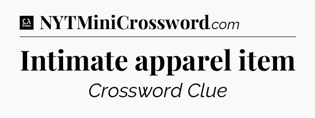 Intimate apparel item - LA Times Crossword