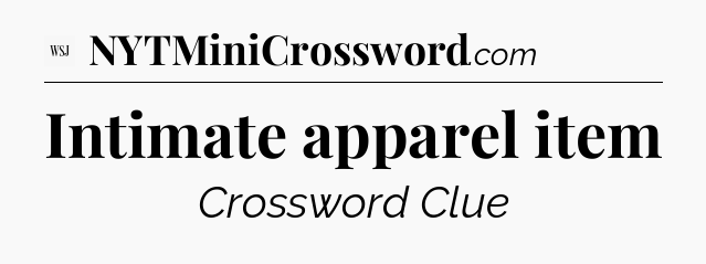 Intimate apparel item - WSJ Crossword