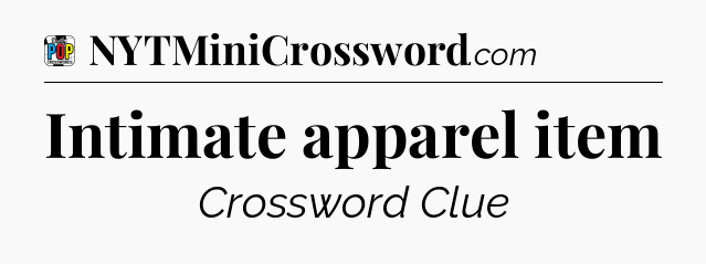 Intimate apparel item Crossword Clue